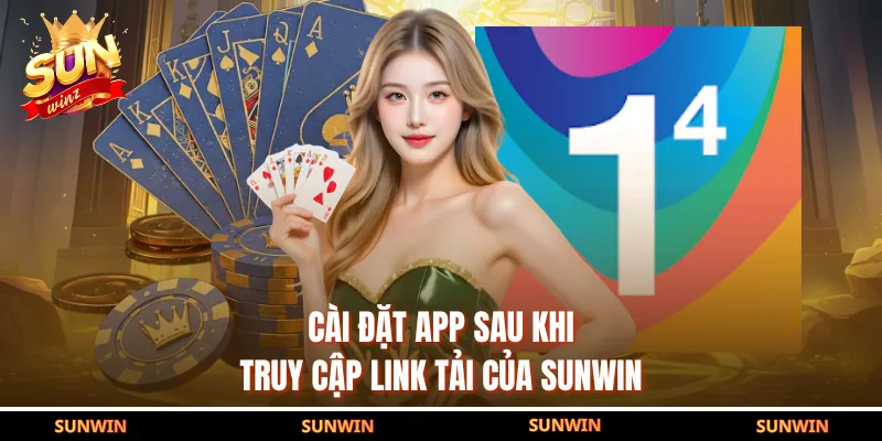 Cài đặt app sau khi truy cập link tải của SUNWIN