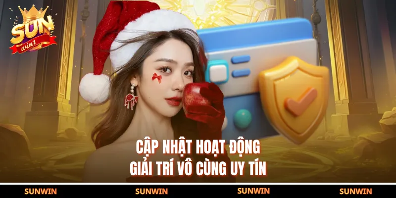 Cập nhật hoạt động giải trí vô cùng uy tín