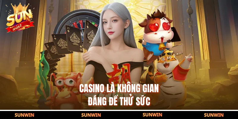 Casino là không gian đáng để thử sức