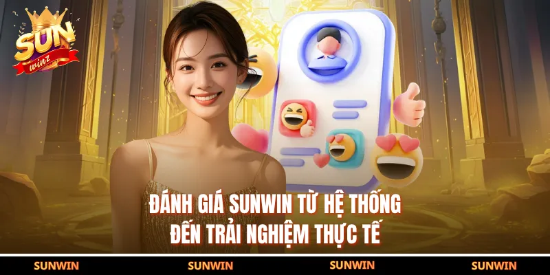 Đánh Giá SUNWIN Từ Hệ Thống Đến Trải Nghiệm Thực Tế
