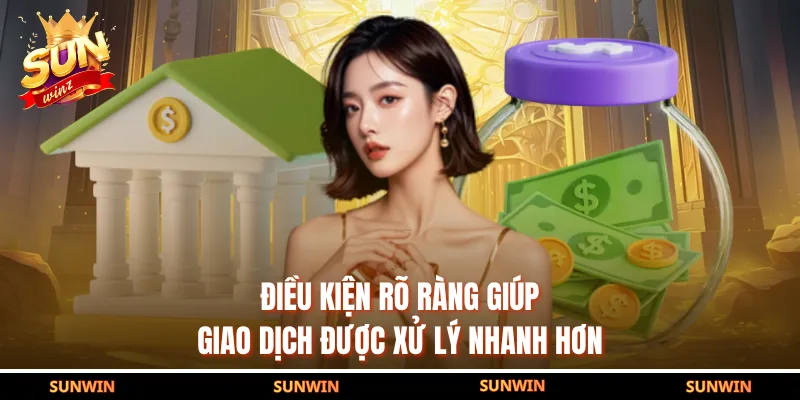 Điều kiện rõ ràng giúp giao dịch được xử lý nhanh hơn