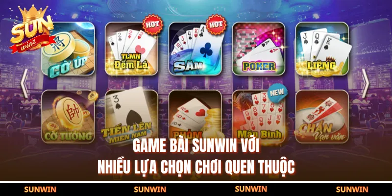 Game bài SUNWIN với nhiều lựa chọn chơi quen thuộc