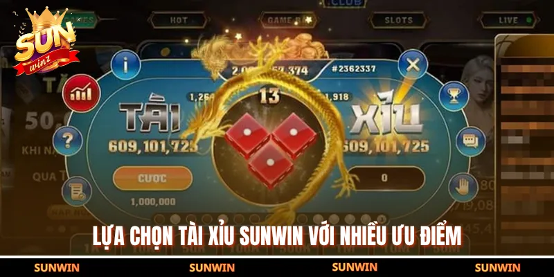 Lựa chọn tài xỉu SUNWIN với nhiều ưu điểm