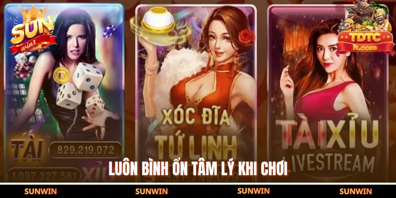 Luôn bình ổn tâm lý khi chơi