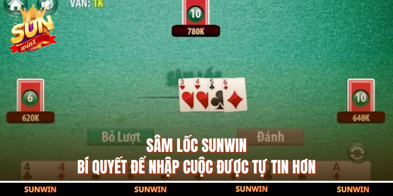 Sâm Lốc SUNWIN - Bí Quyết Để Nhập Cuộc Được Tự Tin Hơn