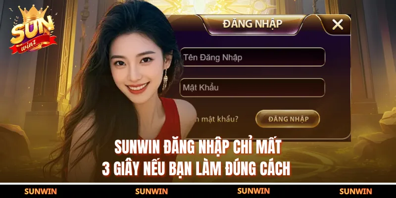 SUNWIN Đăng Nhập Chỉ Mất 3 Giây Nếu Bạn Làm Đúng Cách