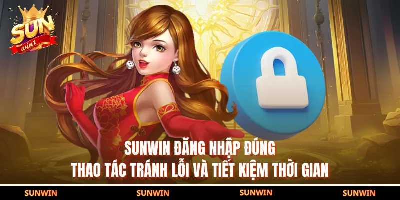 SUNWIN đăng nhập đúng thao tác tránh lỗi và tiết kiệm thời gian