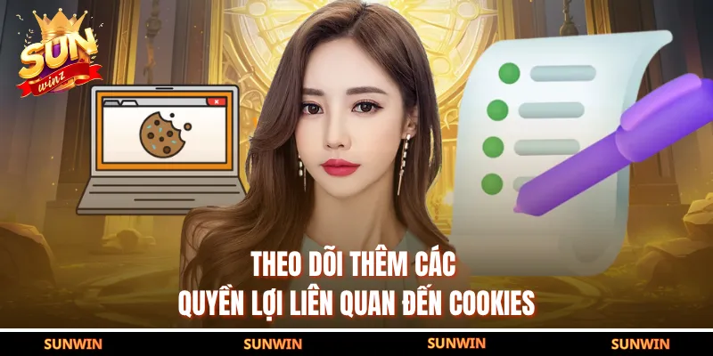 Theo dõi thêm các quyền lợi liên quan đến cookies
