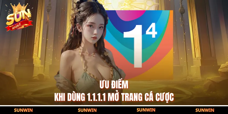 Ưu điểm khi dùng 1.1.1.1 mở trang cá cược